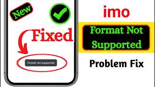 Fix imo "Format Not Supported" Problem 2026 | imo Media Format Error Solved screenshot 4