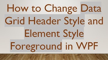 How to Change Data Grid Header Style and Element Style Foreground in WPF