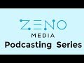 Welcome To Zeno Media's Podcasting Series!