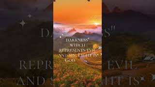 darkness" which represents evil and sin. Light is God's very essence (1john1:5)