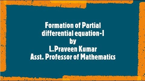 Video VIII-Formation of partial differential equations- L Praveen Kumar