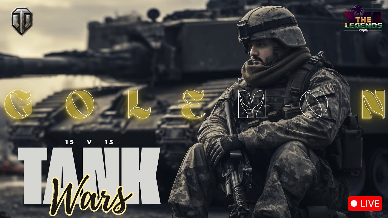 TLRP VI NOW. 15 V 15 TANK WARS DONE . GOLEMON .