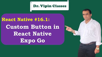 React Expo Custom Button -16.1 | Dr Vipin Classes
