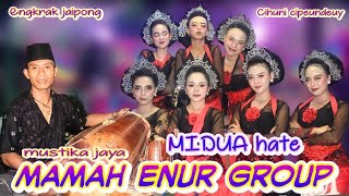 MIDUA HATE - ENGKRAK JAIPONG MUSTIKA JAYA || MAMAH ENUR GROUP|| Cihuni part malm