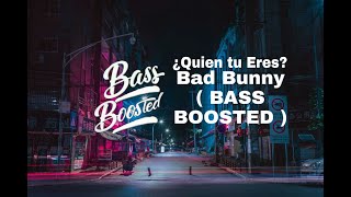 ¿Quien tu Eres?  BadBunny ( BASS BOOSTED )