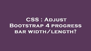 CSS : Adjust Bootstrap 4 progress bar width/length