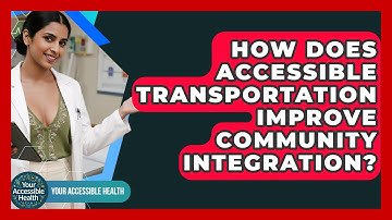 How Does Accessible Transportation Improve Community Integration? - Your Accessible Health