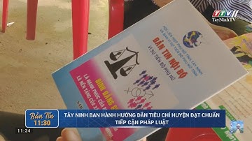 Tây Ninh ban hành hướng dẫn tiêu chí huyện đạt chuẩn tiếp cận pháp luật | TayNinhTV