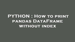 PYTHON : How to print pandas DataFrame without index