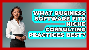 What Business Software Fits Niche Consulting Practices Best? - Consulting Career Hub