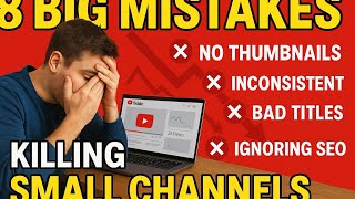 8 Big Mistakes Killing Your Small YouTube Channel (Avoid These!)