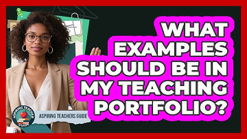 What Examples Should Be In My Teaching Portfolio? - Aspiring Teacher Guide