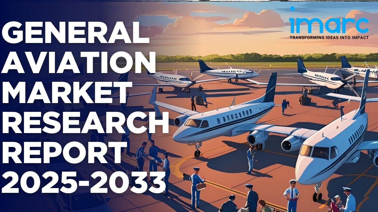 General Aviation Market Size, Share, Trends, and Forecast 2025-2033