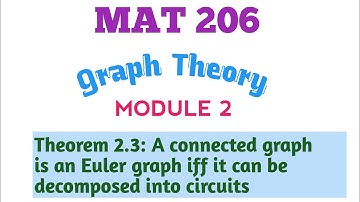 MAT 206/ A connected graph G is an Euler graph iff it can be decomposed into circuits.