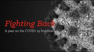Fighting Back: A year on the COVID-19 frontline