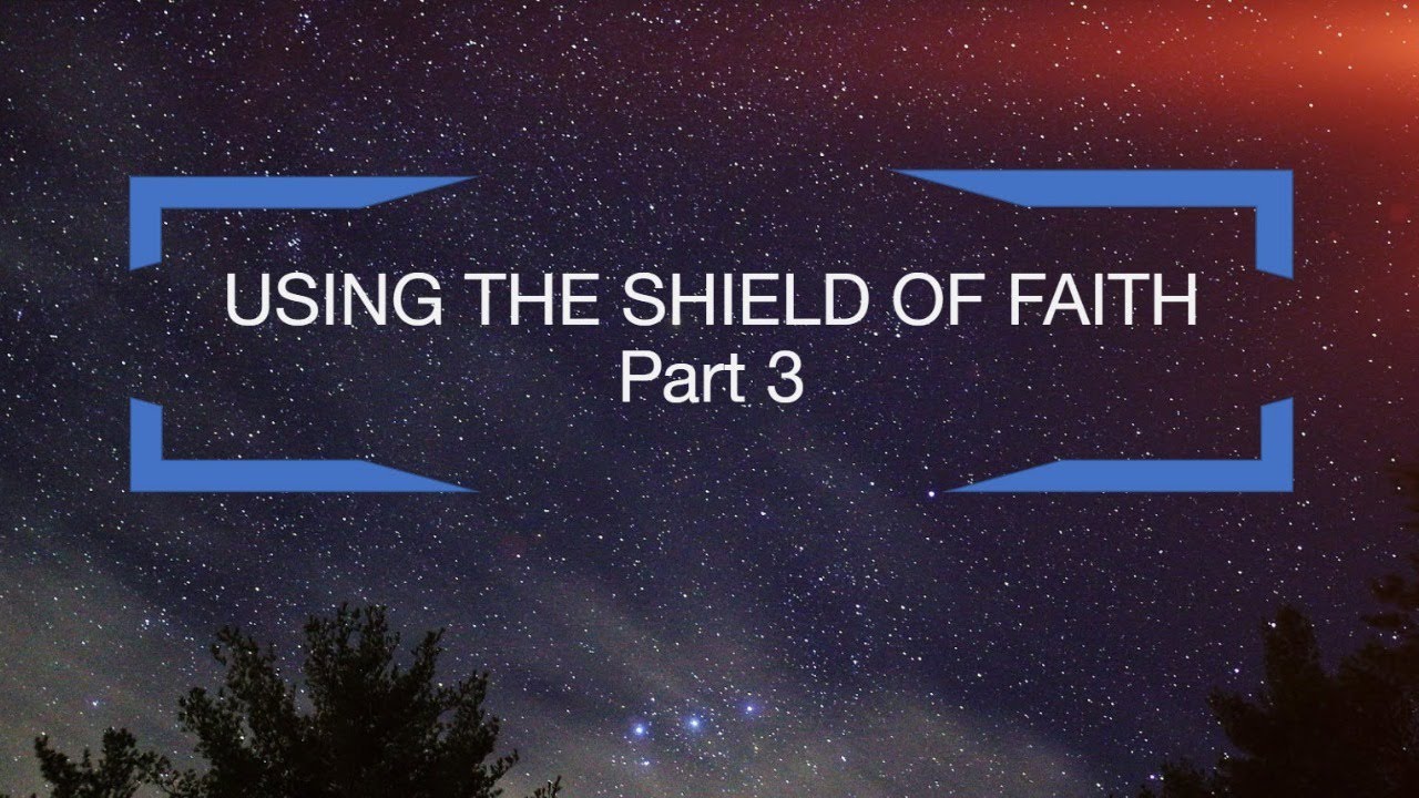 Using The Shield Of Faith Pt 3 YouTube