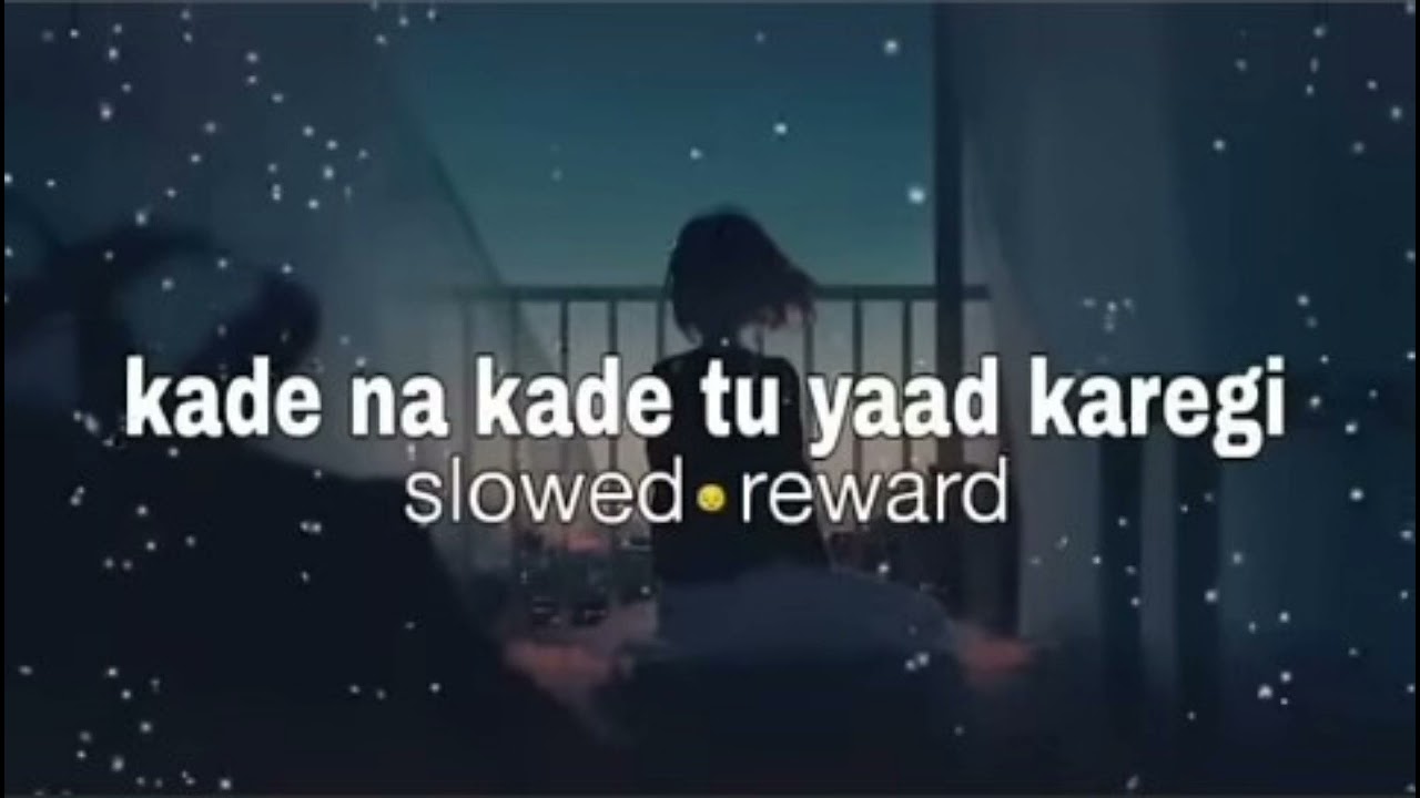 Kady Na Kadt Tu Yaad Karugi Aj Na karo Tu Kaal Baad karugi slowed and reward