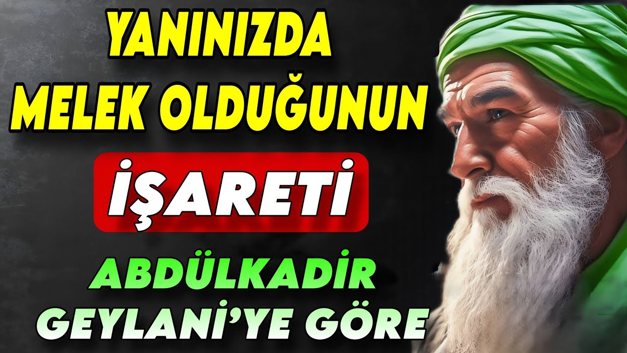 YANINIZDA BİR MELEK OLDUĞUNUN 7 İŞARETİ! | ABDÜLKADİR GEYLANİ’YE GÖRE