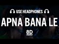 Apna Bana Le (8D AUDIO)  Bhediya | Varun Dhawan, Kriti Sanon| Sachin-Jigar, Arijit Singh, Amitabh B,