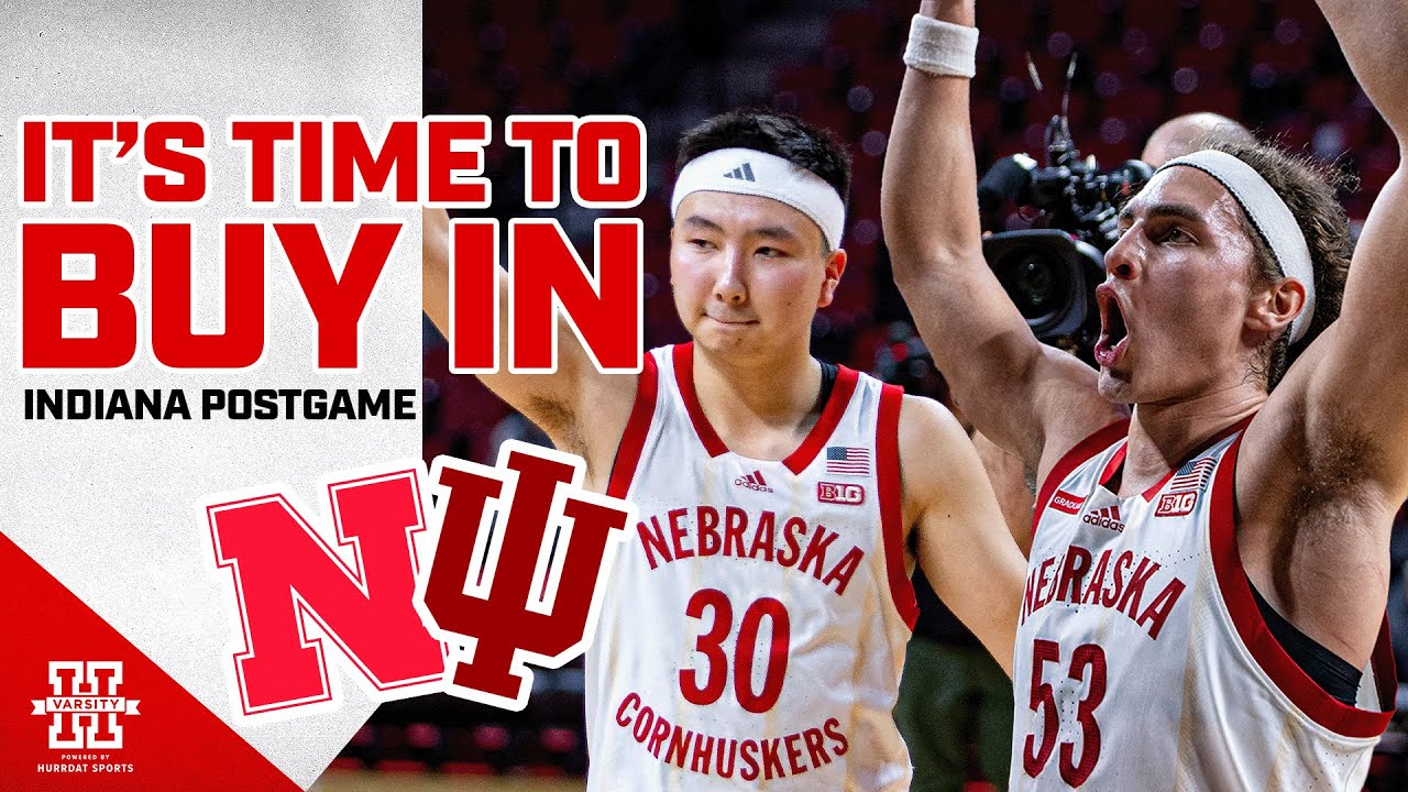 Nebraska Basketball is Better Than You Realize Indiana Postgame