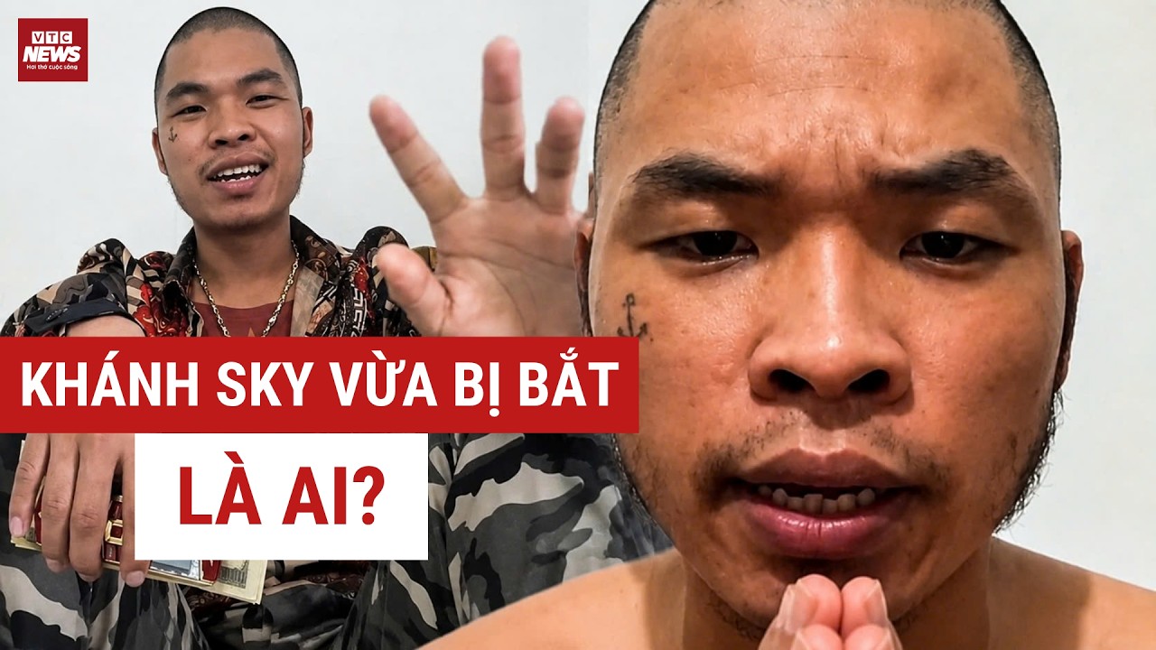 Khánh Sky là ai? Chân dung "giang hồ mạng" vừa bị bắt vì gây rối trật tự công cộng | VTC News