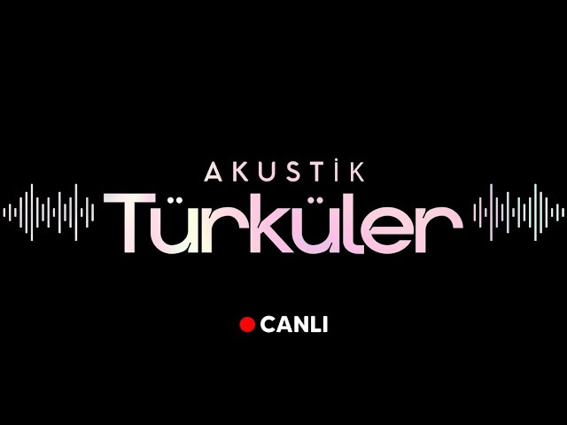 Akustik Türküler Canlı Yayın - En Güzel Türkçe Şarkılar ve Akustik Türküler 2023 class=