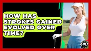 How Has Strokes Gained Evolved Over Time? - All About Golf Pros