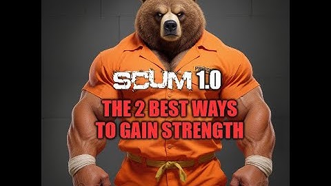Scum 1.0 Best Methods to Raise Strength and Constitution