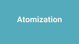 'Atomization' Meaning and Pronunciation