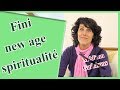 Comment suis je sortie de la spiritualit  fini le new age 