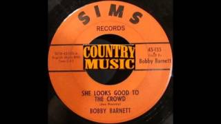 Bobby Barnett - She Looks Good To The Crowd