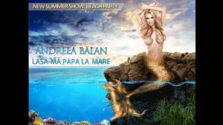 Andreea Balan - Lasa-ma papa la mare (BobbyMoore RMX 2012)