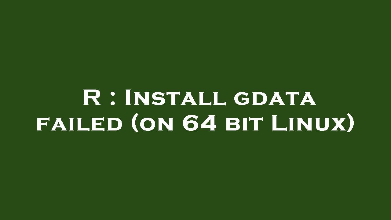 R Install Gdata Failed on 64 Bit Linux YouTube r-install-gdata-failed-on-64-bit-linux-youtube