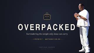 Overpacked // Surrender the Weight Only Jesus Can Carry // Pastor Keenen Worrell