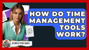 How Do Time Management Tools Work? - Ultimate Study Hacks