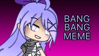 Bang bang meme (Gacha life)