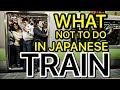 WHAT THINGS NOT TO DO IN JAPANESE TRAIN
