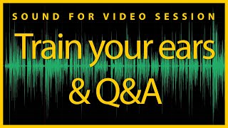 Sound for Video Session — Train your ears &amp; Q&amp;A