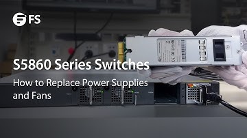 How to Replace Power Supplies and Fans for S5860 Series Switches | FS