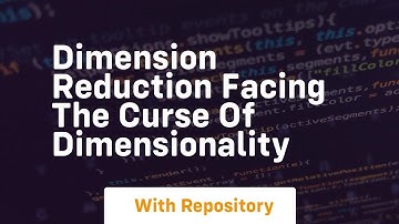 dimension reduction facing the curse of dimensionality