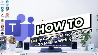 How To Easily Connect Microsoft Teams To Mobile With QR Code