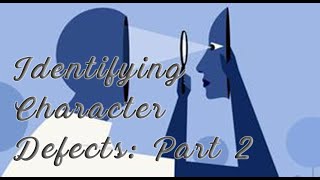 Week 26: Identifying Character Defects: Part 2
