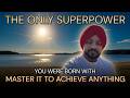 THE ONLY SUPERPOWER YOU WERE BORN WITH, KNOW IT , MASTER IT AND ACHIEVE EVERYTHING YOU DESIRE