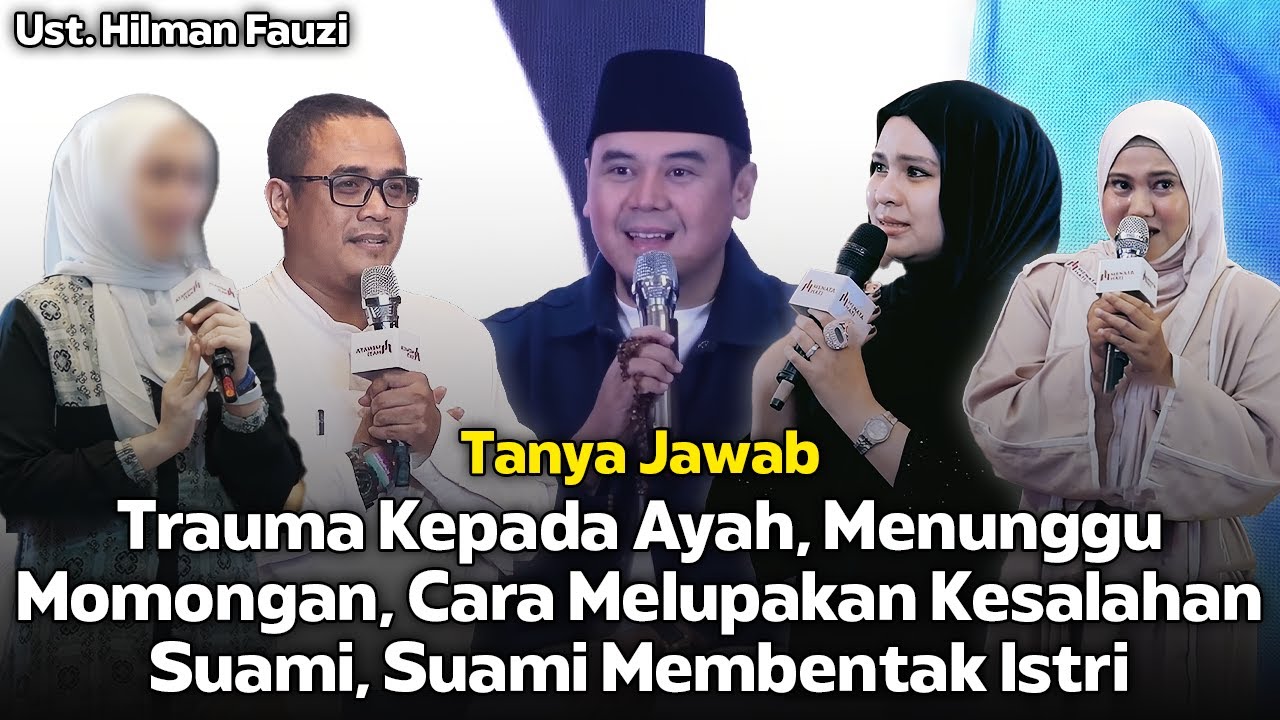 Trauma Kepada Ayah, Menunggu Momongan, Cara Melupakan Kesalahan Suami❗Tanya Jawab❗Ust. Hilman Fauzi