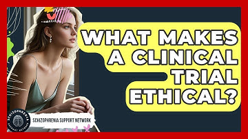 What Makes A Clinical Trial Ethical? - Schizophrenia Support Network