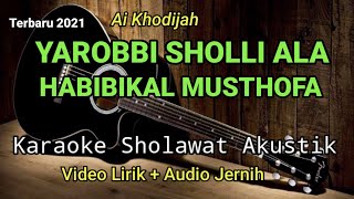 YAROBBI SHOLLI ALA HABIBIKAL MUSTHOFA Ai Khodijah Karaoke Sholawat Akustik