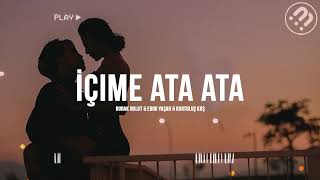 Burak Bulut & Ebru Yaşar & Kurtuluş Kuş - İçime Ata Ata (Slowed + Reverb)