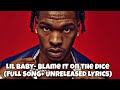 Lil Baby- Blame It On The Dice( FULL SONG  UNRELEASED LYRICS)