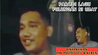 PARODI LAGU - PULUNGAN NI UBAT || LUCU ABIS || PAK POLISI - COVER || OMG