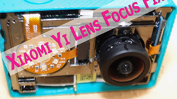 Xiaomi Yi Camera - Fix Lens Out of focus Problem - Lens Focus Fix